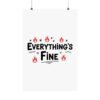 Everything's Fine Matte Vertical Posters - Thumbnail Image 1