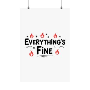 Everything's Fine Matte Vertical Posters