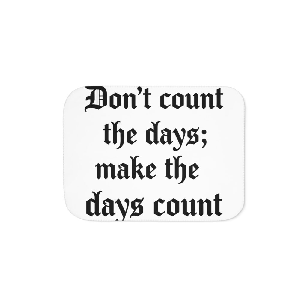Don't Count the Days; Make the Days Count Sherpa Blanket