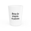 Strive for Progress, Not Perfection Shot Glass - Thumbnail Image 1