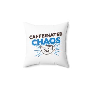 Caffeinated Chaos Spun Polyester Square Pillow