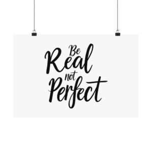 Be Real Not Perfect Horizontal Matte Poster