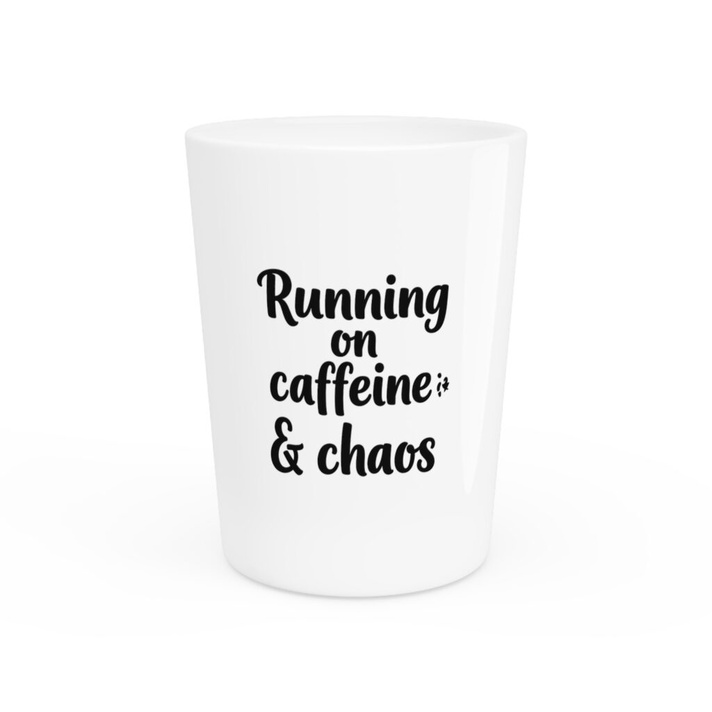 Running on Caffeine & Chaos Shot Glass