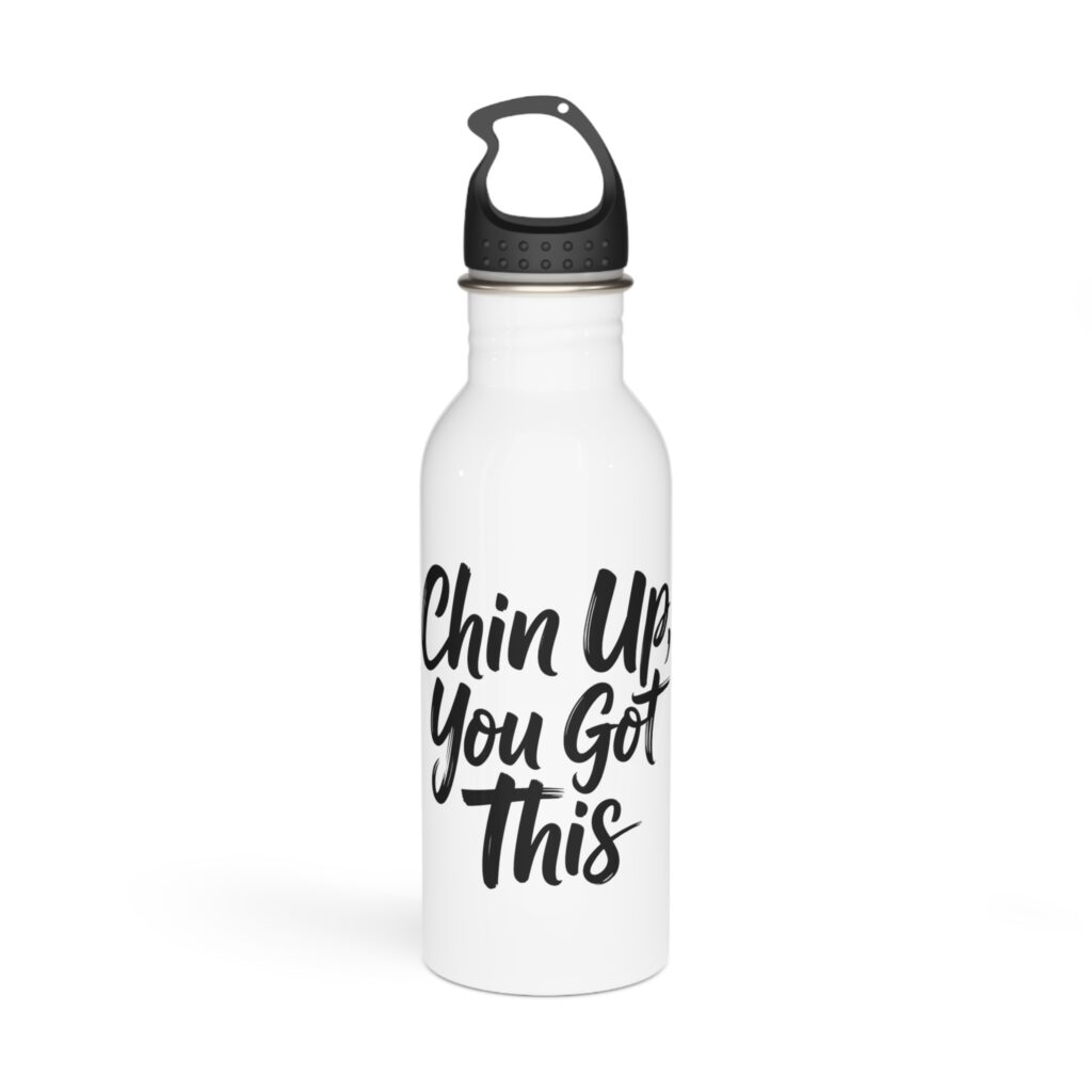 Chin Up, You Got This Stainless Steel Water Bottle