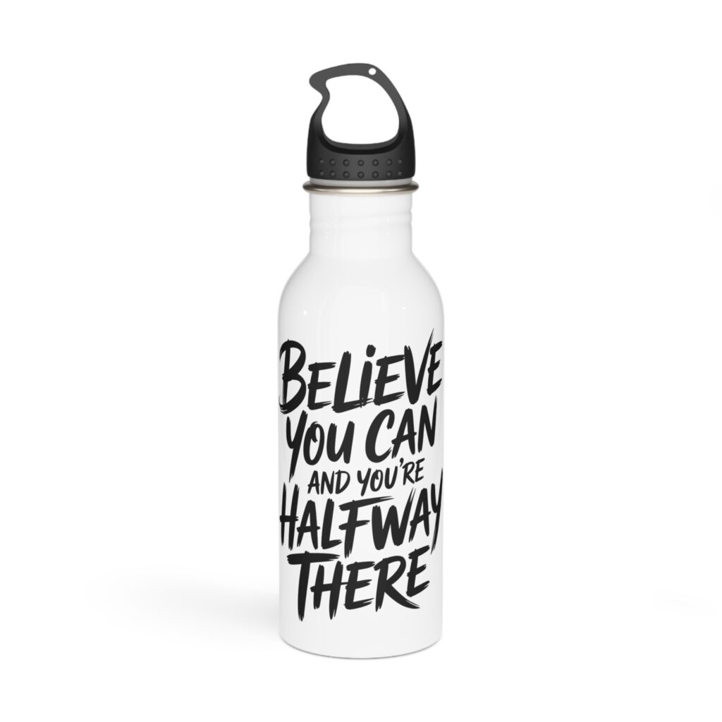 Believe You Can and You're Halfway There Stainless Steel Water Bottle