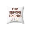 Fur Before Friends Spun Polyester Square Pillow - Thumbnail Image 4