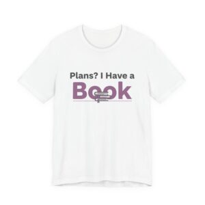 Plans? I Have a Book Unisex Jersey Short Sleeve Tee