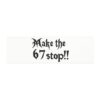 Make the 67 Stop!! Car Magnet - Thumbnail Image 5