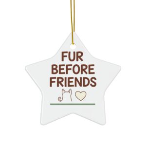 Fur Before Friends Ceramic Ornament