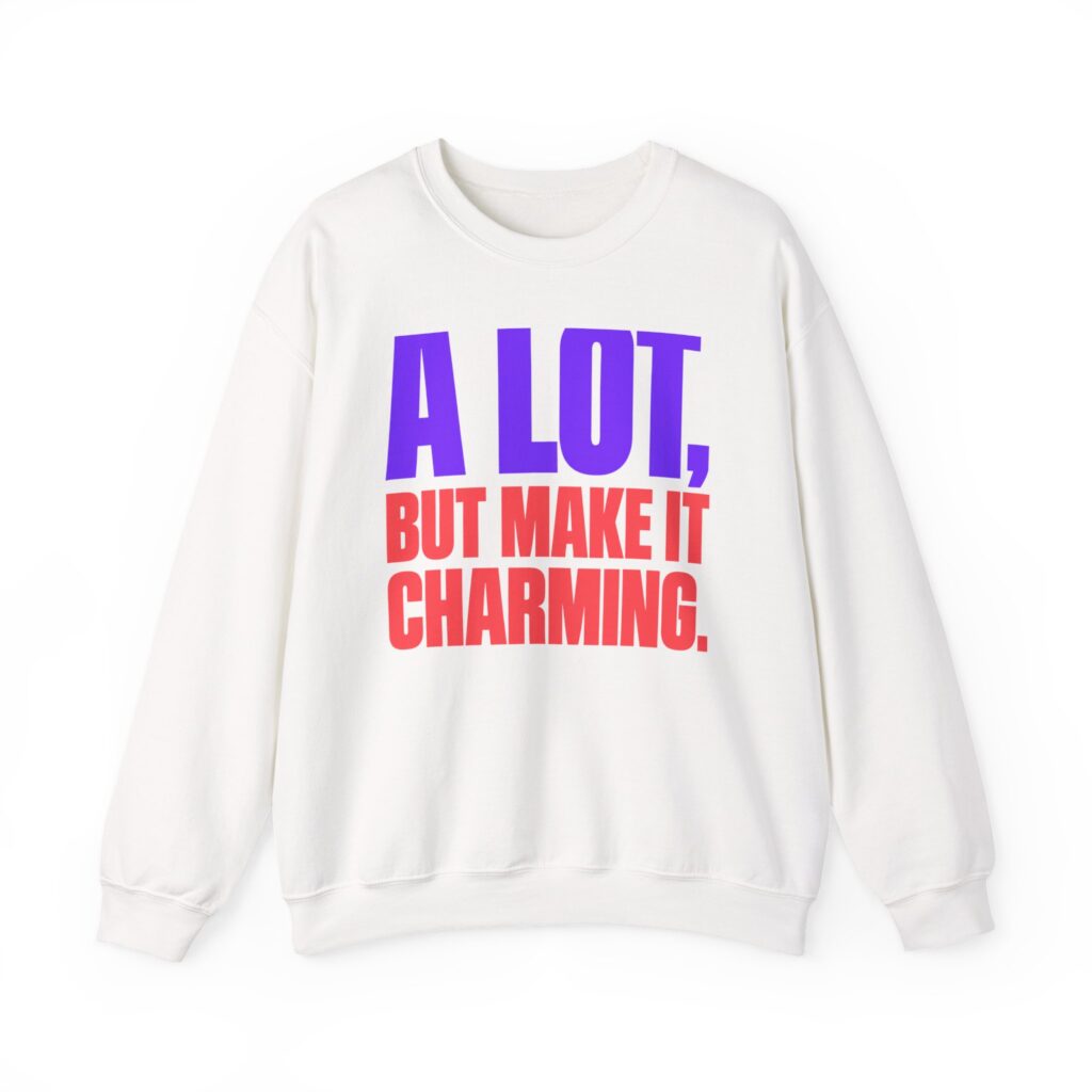 A Lot, But Make It Charming Crewneck Sweatshirt