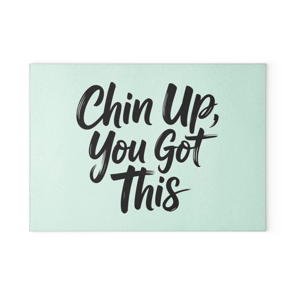 Chin Up, You Got This Glass Cutting Board