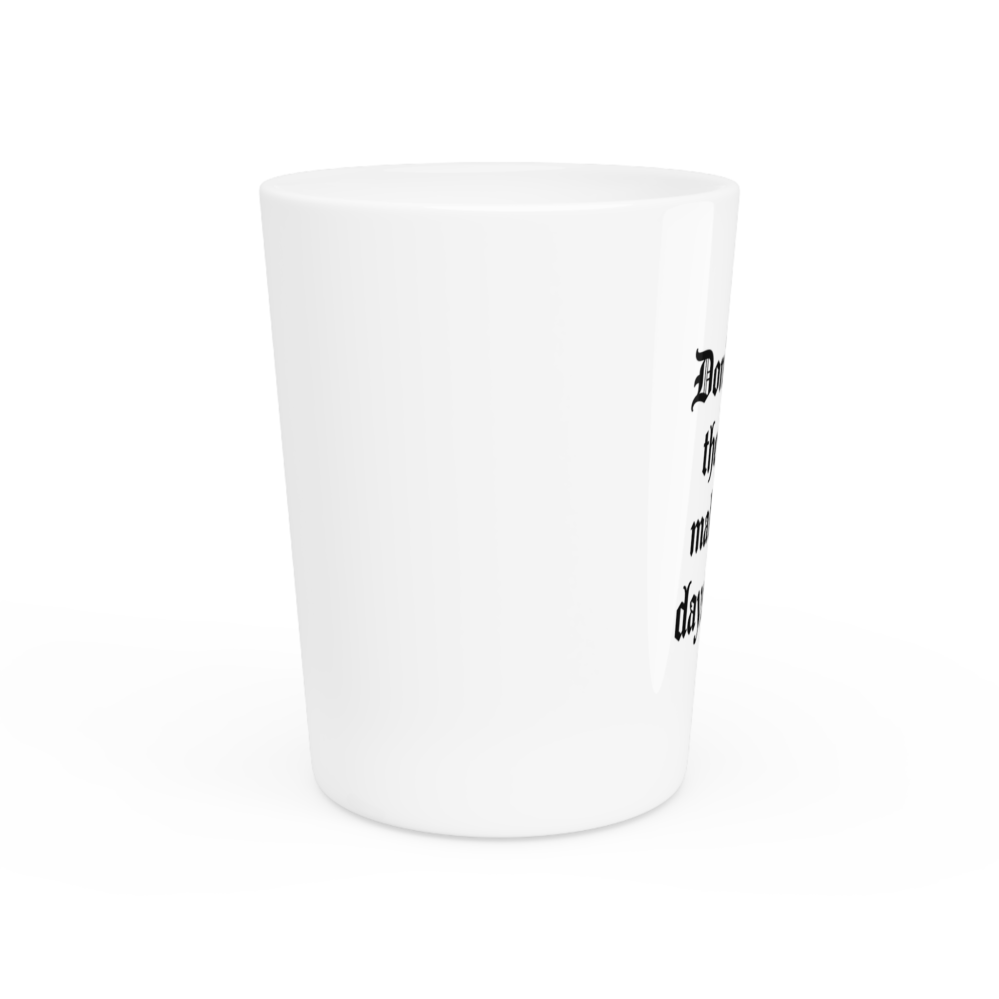 Don't Count the Days; Make the Days Count Shot Glass - Image 2